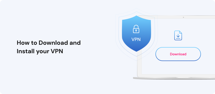 How to Download and Install your VPN