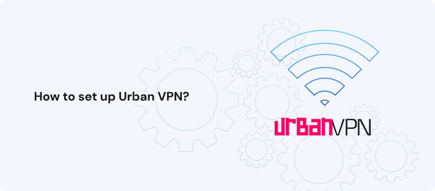 How to set up Urban VPN