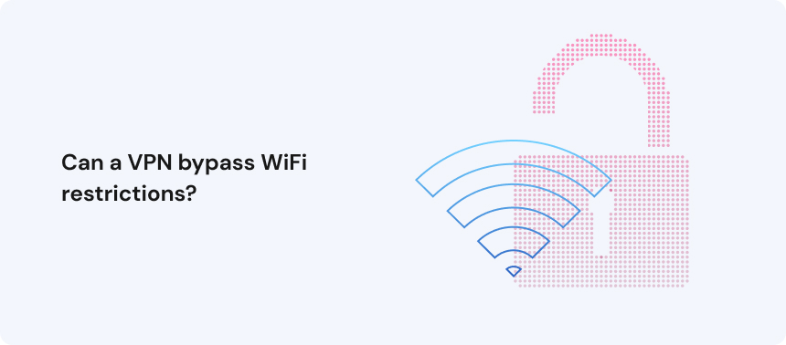 Can a VPN bypass WiFi restrictions_