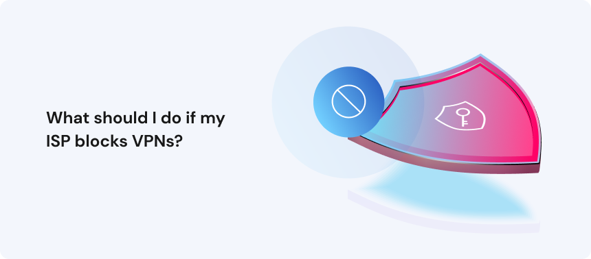 What should I do if my ISP blocks VPNs