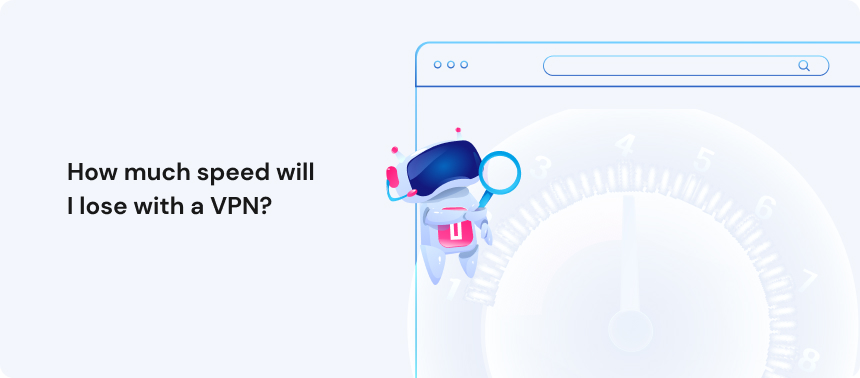 How much speed will I lose with a VPN