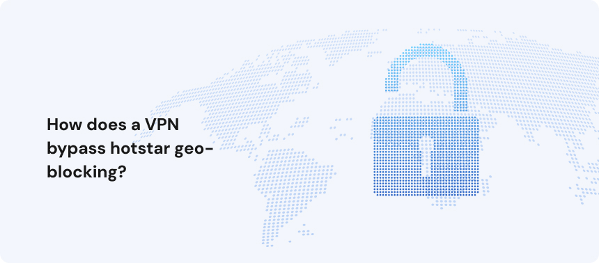 How does a VPN bypass hotstar geo-blocking_