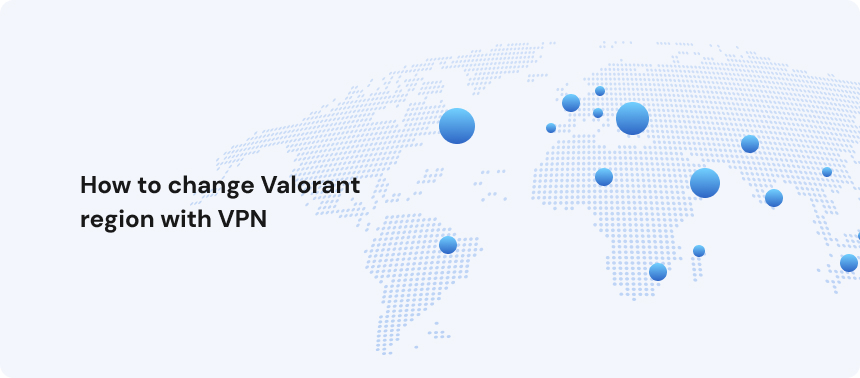 How to change Valorant region with VPN