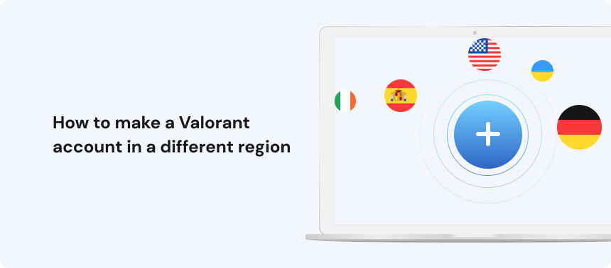 How to make a Valorant account in a different region