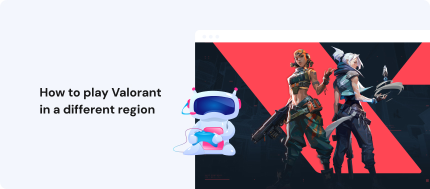 How to make a Valorant account in a different region