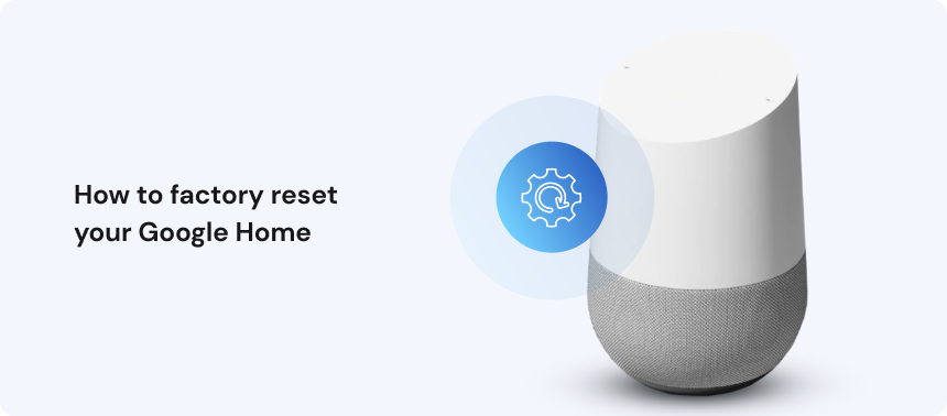 How to factory reset Google Home