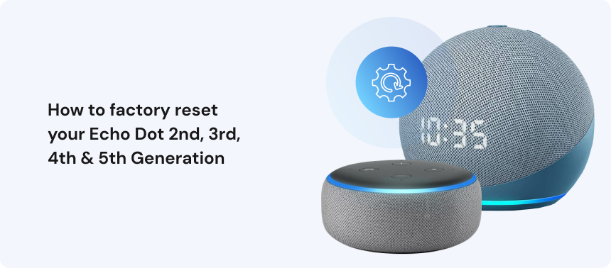 How to factory reset your Echo Dot 2nd, 3rd, 4th & 5th Generation