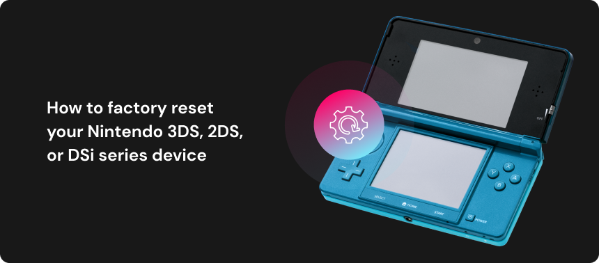 factory reset Nintendo 3DS, 2DS, or DSi