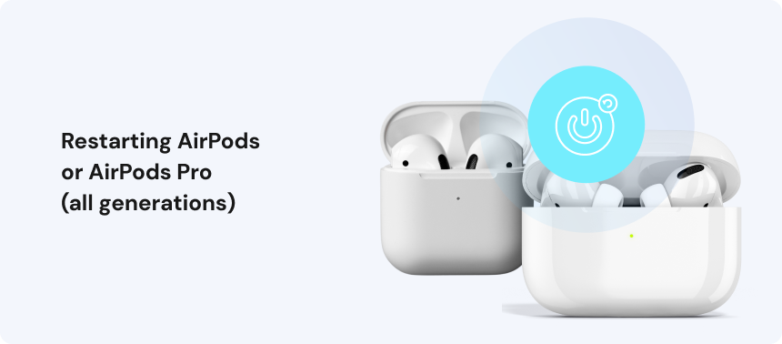 Restarting AirPods or AirPods Pro (all generations)