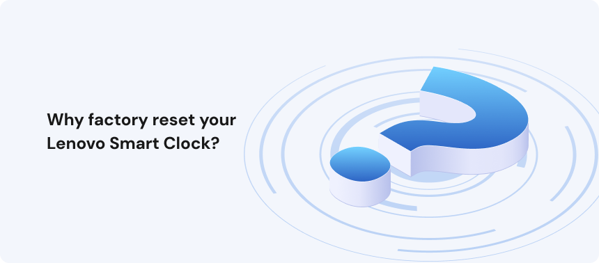 Why factory reset your Lenovo Smart Clock_